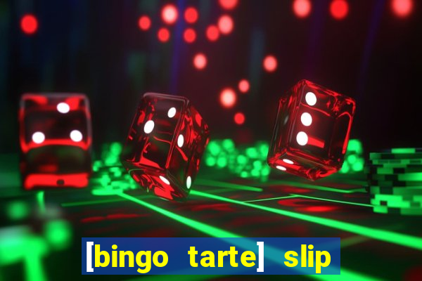 [bingo tarte] slip & stop